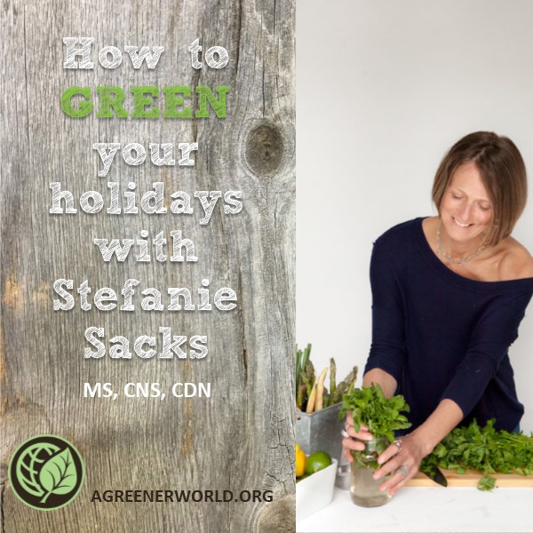 How to green you holidays with Stefanie Sacks MS, CNS, CDN blog